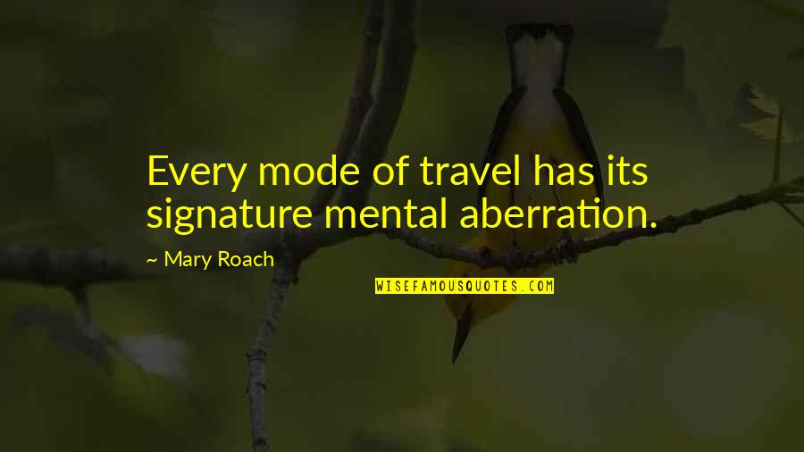 Signature Quotes By Mary Roach: Every mode of travel has its signature mental