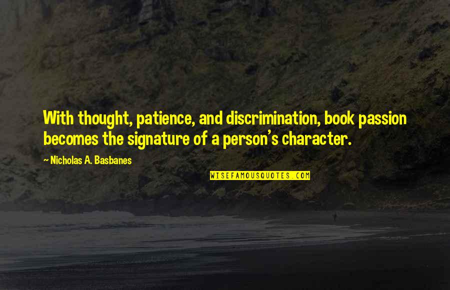 Signature Quotes By Nicholas A. Basbanes: With thought, patience, and discrimination, book passion becomes