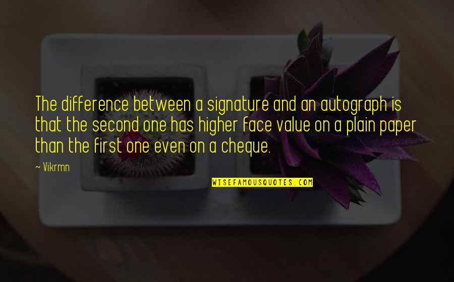 Signature Quotes By Vikrmn: The difference between a signature and an autograph
