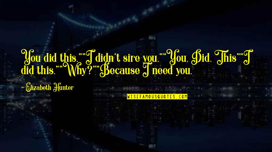 Signboard Quotes By Elizabeth Hunter: You did this.""I didn't sire you.""You. Did. This""I