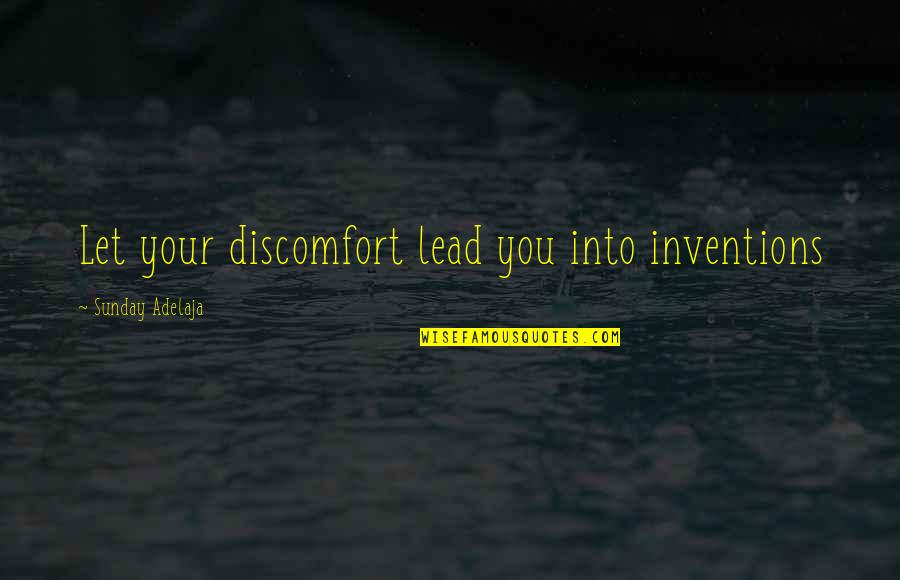 Signboards Quotes By Sunday Adelaja: Let your discomfort lead you into inventions