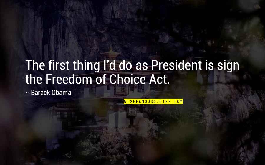 Sign'd Quotes By Barack Obama: The first thing I'd do as President is