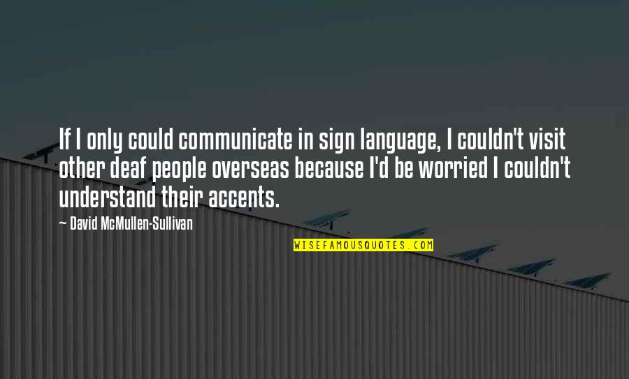 Sign'd Quotes By David McMullen-Sullivan: If I only could communicate in sign language,