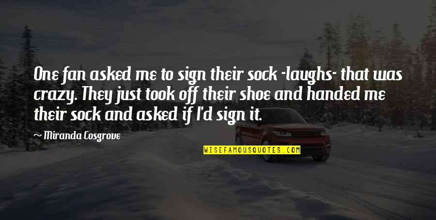 Sign'd Quotes By Miranda Cosgrove: One fan asked me to sign their sock