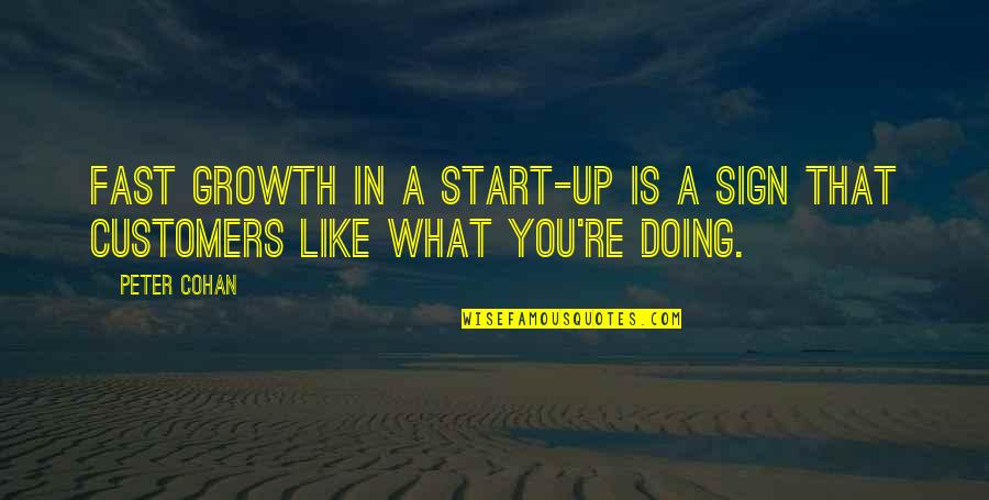 Sign'd Quotes By Peter Cohan: Fast growth in a start-up is a sign