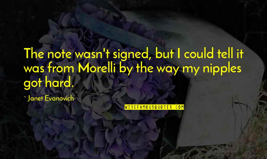 Signed Quotes By Janet Evanovich: The note wasn't signed, but I could tell