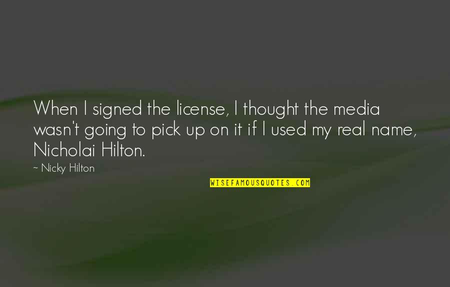 Signed Quotes By Nicky Hilton: When I signed the license, I thought the