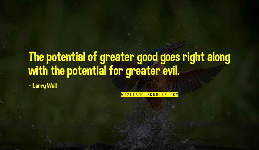 Signers Of Mayflower Quotes By Larry Wall: The potential of greater good goes right along