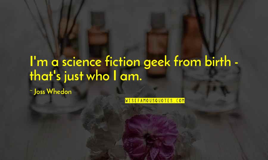Signes Quotes By Joss Whedon: I'm a science fiction geek from birth -