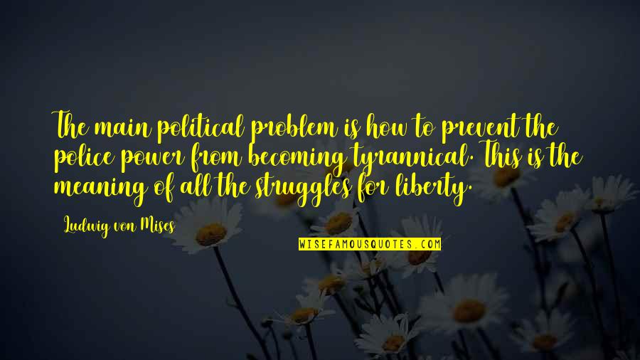 Signet Classics 1984 Quotes By Ludwig Von Mises: The main political problem is how to prevent