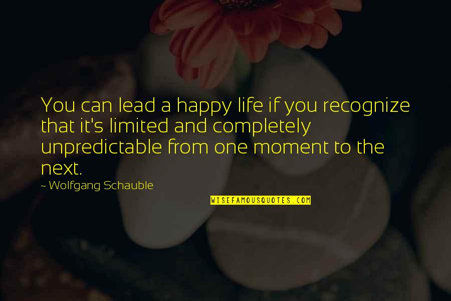Signey Olsen Quotes By Wolfgang Schauble: You can lead a happy life if you