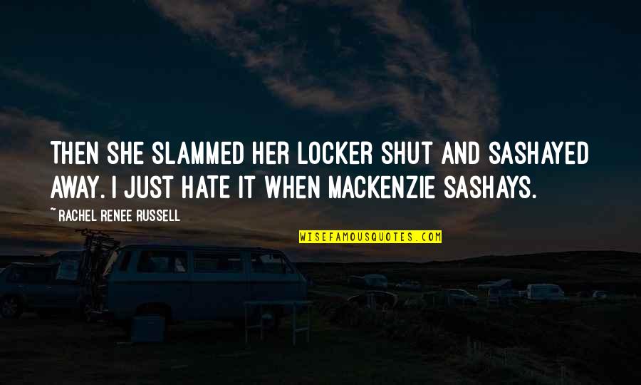 Signheresubs Quotes By Rachel Renee Russell: Then she slammed her locker shut and sashayed Signheresubs Quotes By Rachel Renee Russell: Then she slammed her locker shut and sashayed