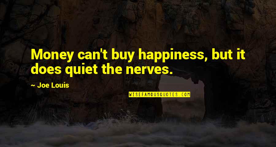 Signifcance Quotes By Joe Louis: Money can't buy happiness, but it does quiet