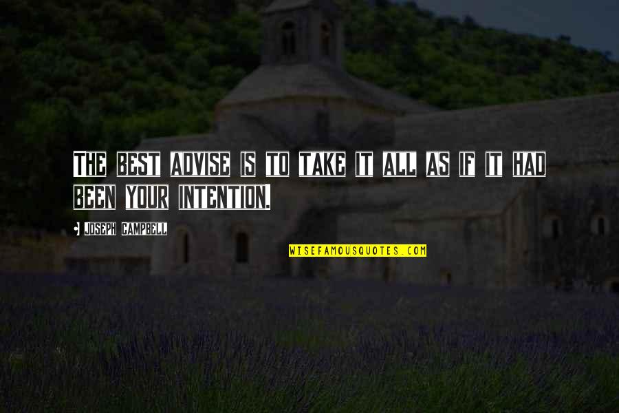 Signifcance Quotes By Joseph Campbell: The best advise is to take it all Signifcance Quotes By Joseph Campbell: The best advise is to take it all