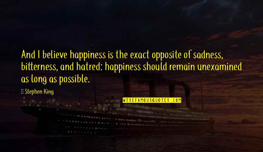 Signifcance Quotes By Stephen King: And I believe happiness is the exact opposite