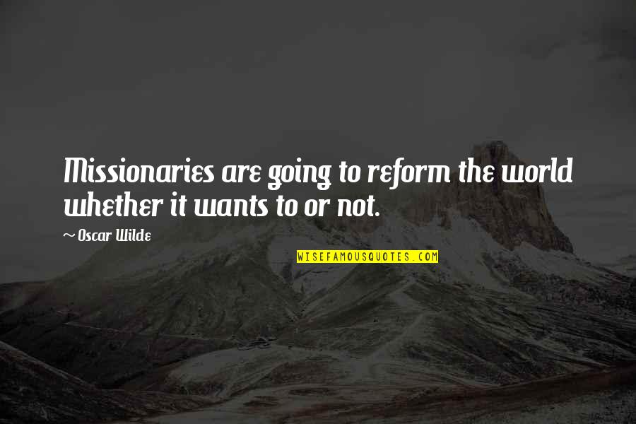 Signifiance Quotes By Oscar Wilde: Missionaries are going to reform the world whether