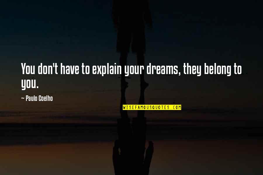 Signifiance Quotes By Paulo Coelho: You don't have to explain your dreams, they