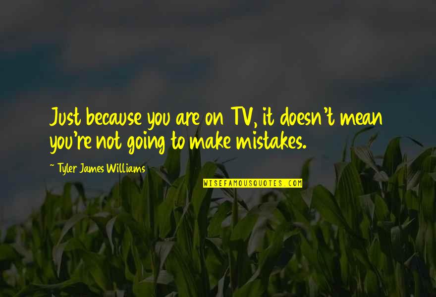 Signifiance Quotes By Tyler James Williams: Just because you are on TV, it doesn't