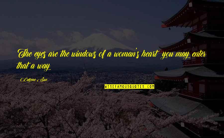 Significacion Personal Quotes By Eugene Sue: The eyes are the windows of a woman's