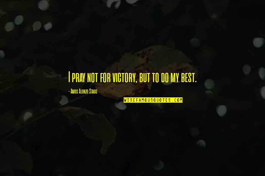 Significance Book Quotes By Amos Alonzo Stagg: I pray not for victory, but to do Significance Book Quotes By Amos Alonzo Stagg: I pray not for victory, but to do
