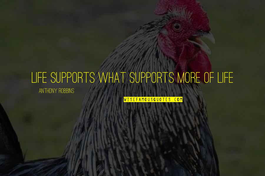 Significance Of Life Quotes By Anthony Robbins: Life supports what supports more of life Significance Of Life Quotes By Anthony Robbins: Life supports what supports more of life