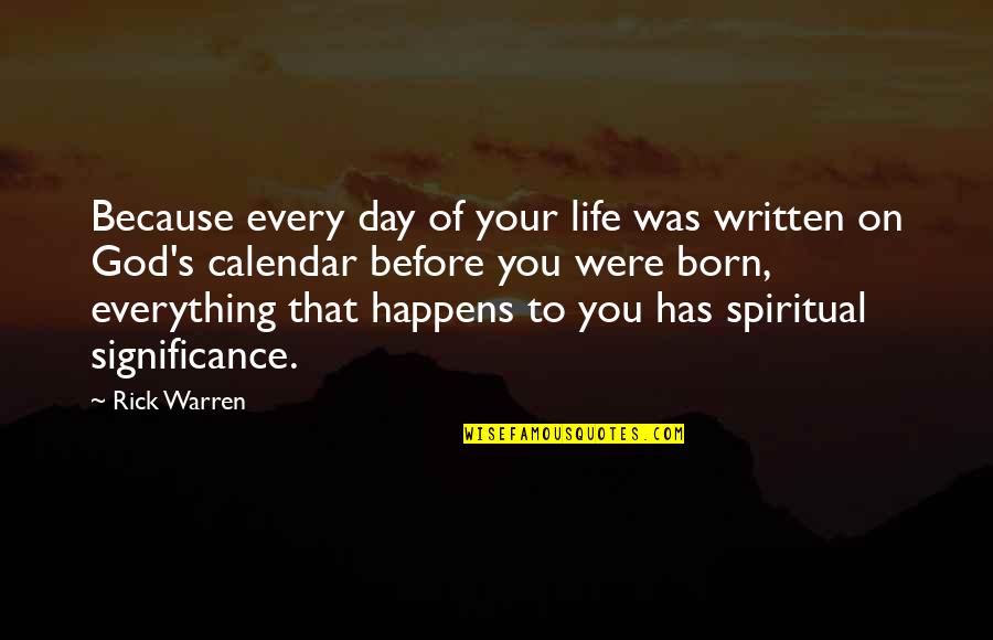 Significance Of Life Quotes By Rick Warren: Because every day of your life was written Significance Of Life Quotes By Rick Warren: Because every day of your life was written