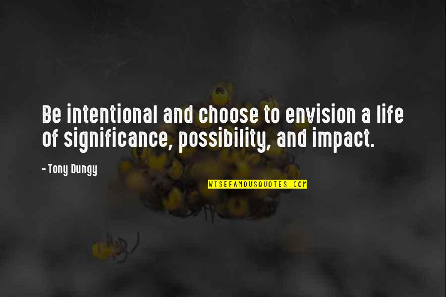 Significance Of Life Quotes By Tony Dungy: Be intentional and choose to envision a life