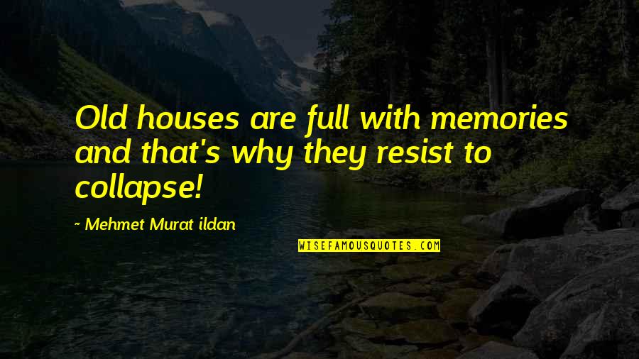 Significance Of One Person Quotes By Mehmet Murat Ildan: Old houses are full with memories and that's Significance Of One Person Quotes By Mehmet Murat Ildan: Old houses are full with memories and that's
