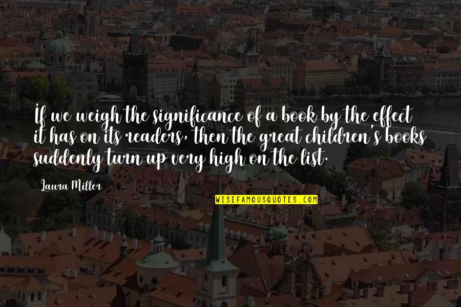 Significance Of Reading Quotes By Laura Miller: If we weigh the significance of a book
