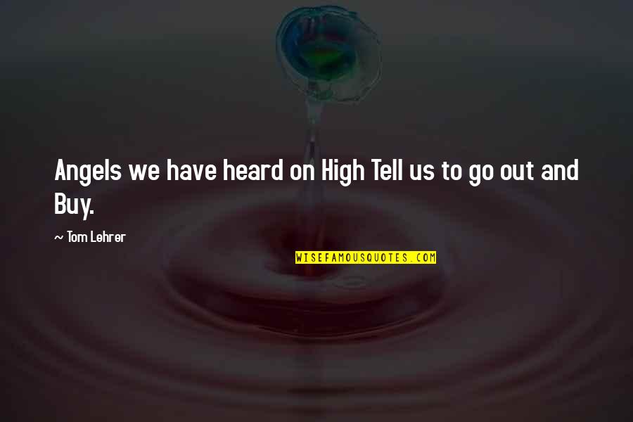 Significant Cassio Quotes By Tom Lehrer: Angels we have heard on High Tell us