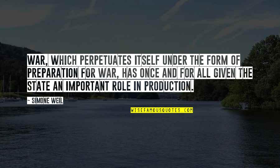 Significant Life Events Quotes By Simone Weil: War, which perpetuates itself under the form of