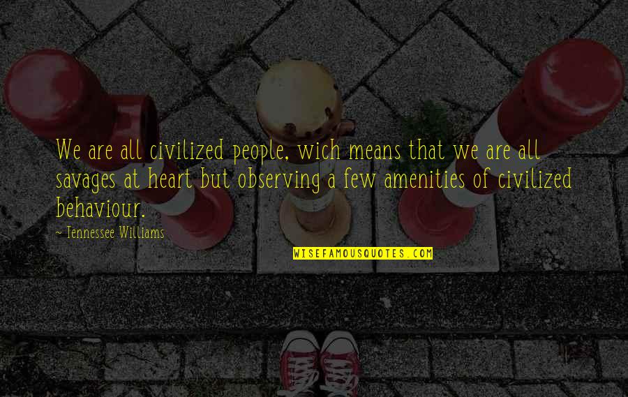 Significant Life Events Quotes By Tennessee Williams: We are all civilized people, wich means that