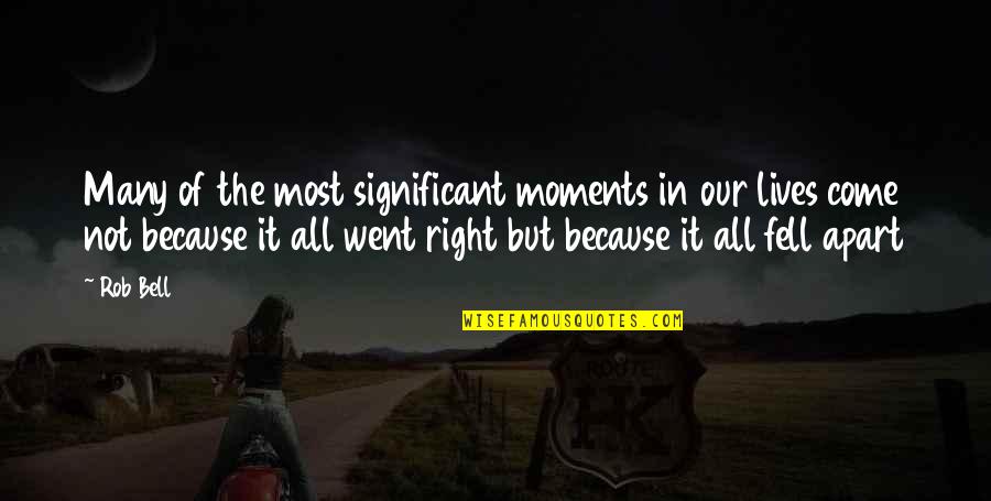 Significant Moments Quotes By Rob Bell: Many of the most significant moments in our