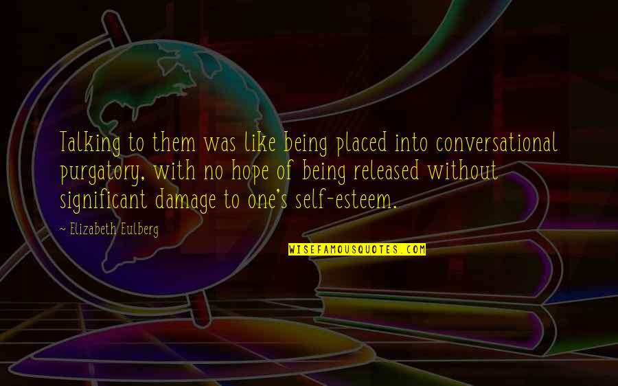 Significant One Quotes By Elizabeth Eulberg: Talking to them was like being placed into Significant One Quotes By Elizabeth Eulberg: Talking to them was like being placed into