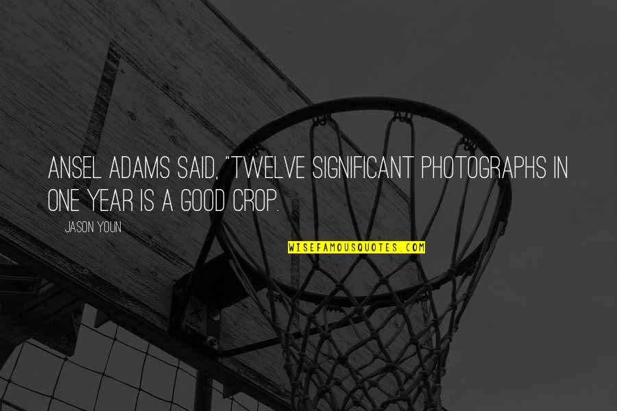 Significant One Quotes By Jason Youn: Ansel Adams said, "Twelve significant photographs in one