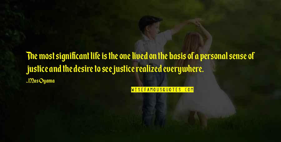 Significant One Quotes By Mas Oyama: The most significant life is the one lived Significant One Quotes By Mas Oyama: The most significant life is the one lived