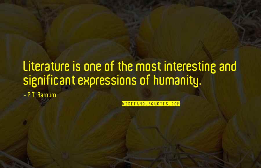 Significant One Quotes By P.T. Barnum: Literature is one of the most interesting and