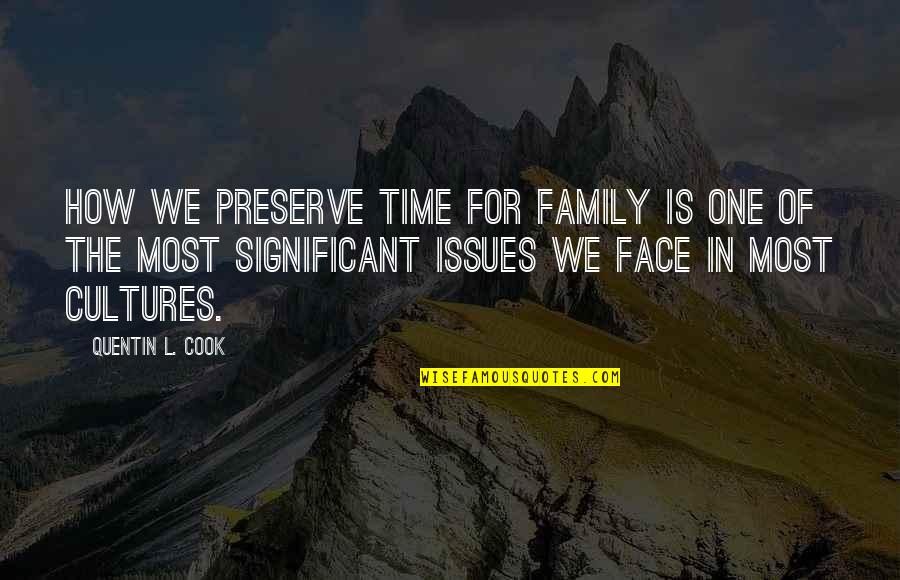 Significant One Quotes By Quentin L. Cook: How we preserve time for family is one Significant One Quotes By Quentin L. Cook: How we preserve time for family is one