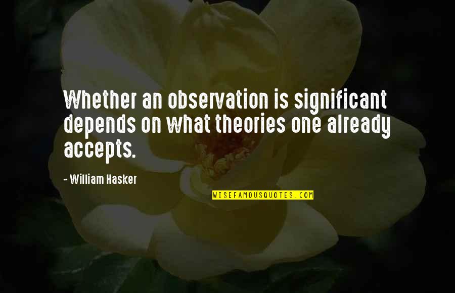 Significant One Quotes By William Hasker: Whether an observation is significant depends on what Significant One Quotes By William Hasker: Whether an observation is significant depends on what