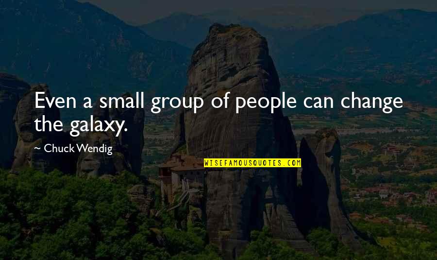 Significant Other Happy Quotes By Chuck Wendig: Even a small group of people can change Significant Other Happy Quotes By Chuck Wendig: Even a small group of people can change