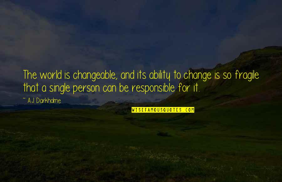 Significant Others Quotes By A.J. Darkholme: The world is changeable, and its ability to Significant Others Quotes By A.J. Darkholme: The world is changeable, and its ability to