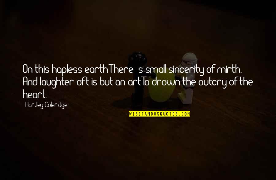 Significant Romeo And Juliet Quotes By Hartley Coleridge: On this hapless earth There 's small sincerity