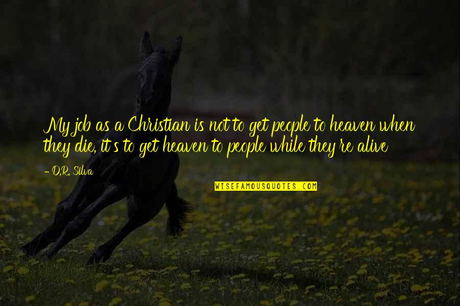 Significantly Antonym Quotes By D.R. Silva: My job as a Christian is not to Significantly Antonym Quotes By D.R. Silva: My job as a Christian is not to