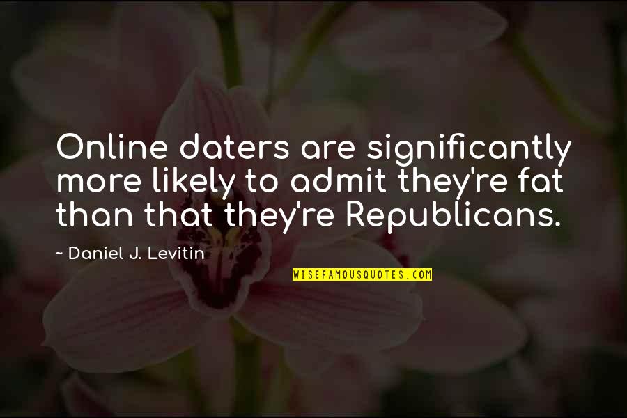 Significantly Quotes By Daniel J. Levitin: Online daters are significantly more likely to admit