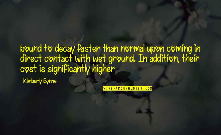 Significantly Quotes By Kimberly Byrne: bound to decay faster than normal upon coming