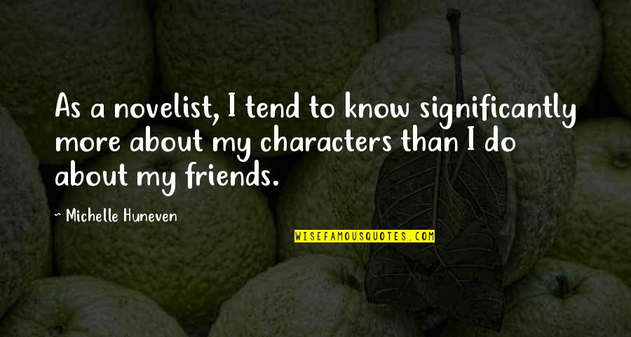 Significantly Quotes By Michelle Huneven: As a novelist, I tend to know significantly