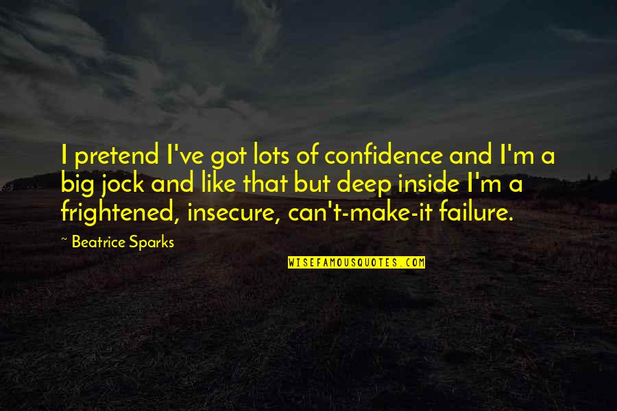 Signification De Reve Quotes By Beatrice Sparks: I pretend I've got lots of confidence and Signification De Reve Quotes By Beatrice Sparks: I pretend I've got lots of confidence and
