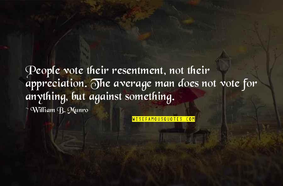 Signification De Reve Quotes By William B. Munro: People vote their resentment, not their appreciation. The Signification De Reve Quotes By William B. Munro: People vote their resentment, not their appreciation. The