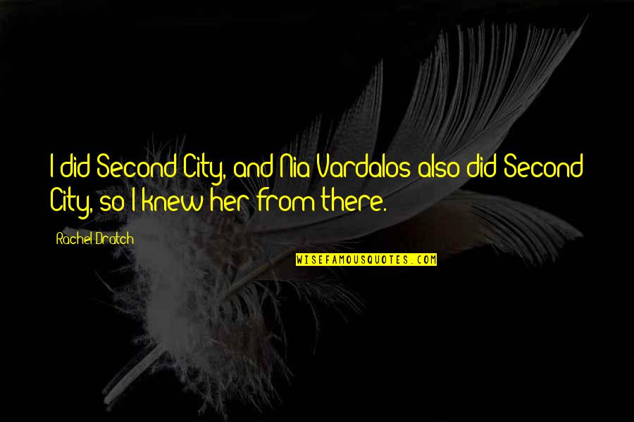 Significations De Reve Quotes By Rachel Dratch: I did Second City, and Nia Vardalos also