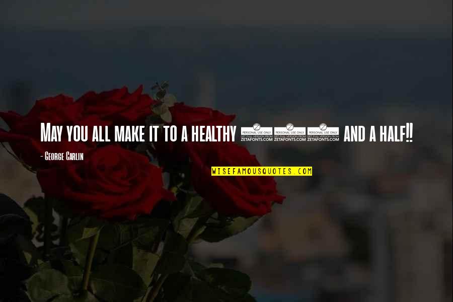 Significativo De Do Y Quotes By George Carlin: May you all make it to a healthy Significativo De Do Y Quotes By George Carlin: May you all make it to a healthy
